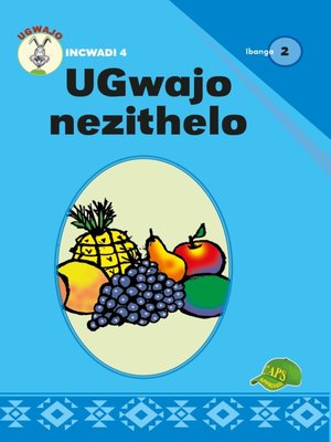 cover image of Ugwajo Graded Readers Grade 2, Book 4: Ugwajo Nezithelo